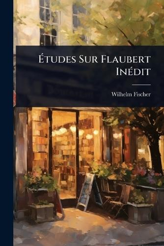Ãtudes Sur Flaubert InÃ(c)dit
