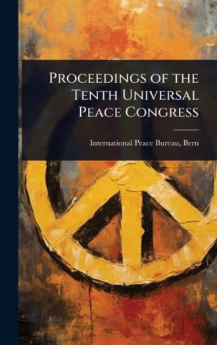 Proceedings of the Tenth Universal Peace Congress