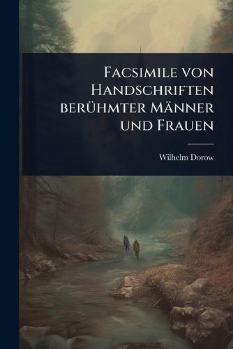 Facsimile von Handschriften berÃ1/4hmter Männer und Frauen
