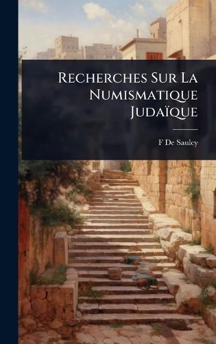 Recherches Sur La Numismatique Judaïque