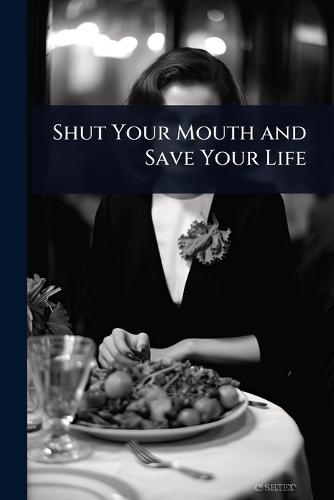 Shut Your Mouth and Save Your Life