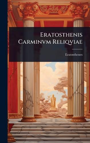 Eratosthenis Carminvm Reliqviae