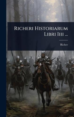 Richeri Historiarum Libri Iiii ...