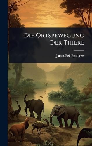Die Ortsbewegung Der Thiere