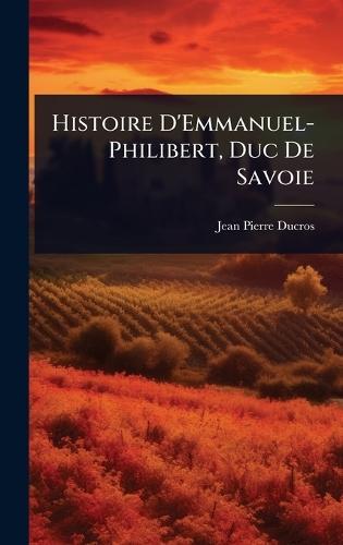 Histoire D'Emmanuel-Philibert, Duc De Savoie
