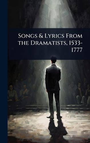 Songs & Lyrics From the Dramatists, 1533-1777