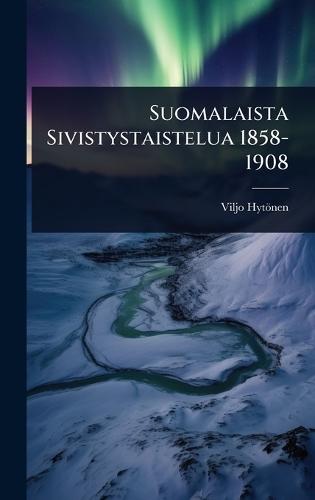 Suomalaista Sivistystaistelua 1858-1908