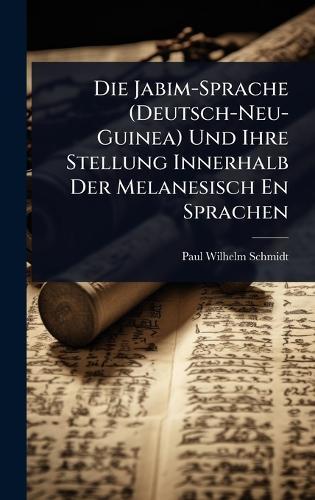 Die Jabim-Sprache (Deutsch-Neu-Guinea) Und Ihre Stellung Innerhalb Der Melanesisch En Sprachen