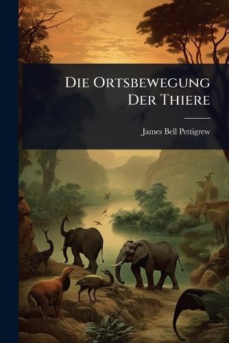 Die Ortsbewegung Der Thiere