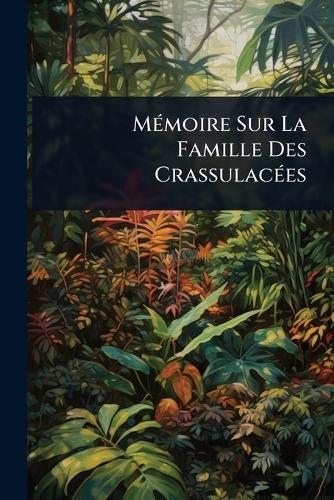 MÃ(c)moire Sur La Famille Des CrassulacÃ(c)es