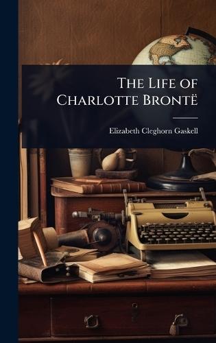 The Life of Charlotte Brontë