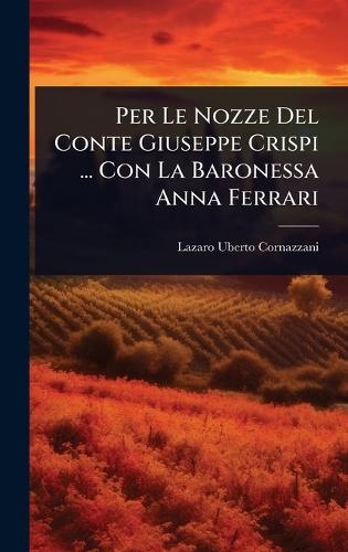 Per Le Nozze Del Conte Giuseppe Crispi ... Con La Baronessa Anna Ferrari