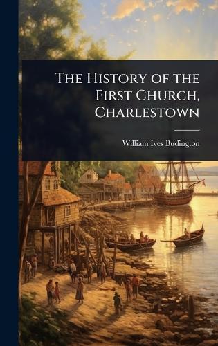 The History of the First Church, Charlestown