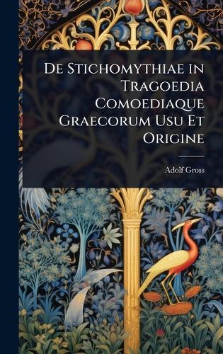 De Stichomythiae in Tragoedia Comoediaque Graecorum Usu Et Origine