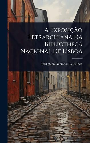 A ExposiçÃ£o Petrarchiana Da Bibliotheca Nacional De Lisboa