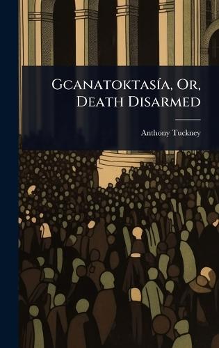 GcanatoktasÃ-a, Or, Death Disarmed