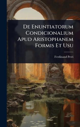 De Enuntiatorum Condicionalium Apud Aristophanem Formis Et Usu