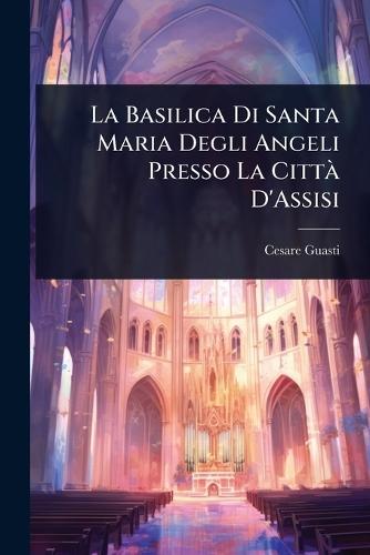 La Basilica Di Santa Maria Degli Angeli Presso La CittÃ D'Assisi