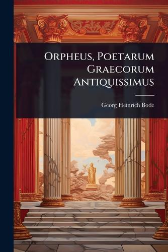 Orpheus, Poetarum Graecorum Antiquissimus