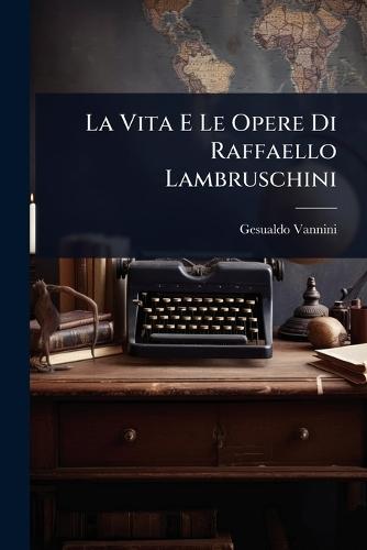 La Vita E Le Opere Di Raffaello Lambruschini