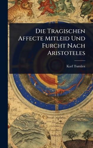 Die Tragischen Affecte Mitleid Und Furcht Nach Aristoteles