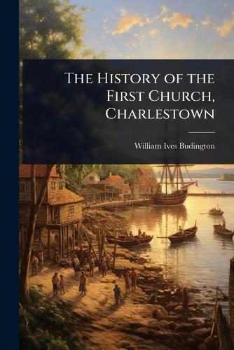 The History of the First Church, Charlestown
