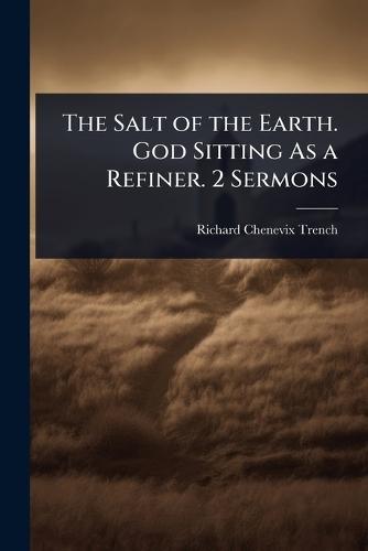 The Salt of the Earth. God Sitting As a Refiner. 2 Sermons