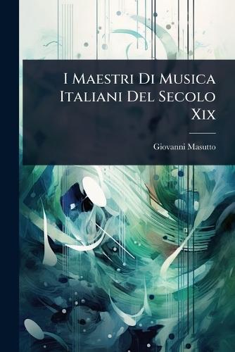 I Maestri Di Musica Italiani Del Secolo Xix