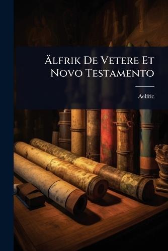 Ãlfrik De Vetere Et Novo Testamento