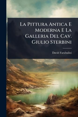 La Pittura Antica E Moderna E La Galleria Del Cav. Giulio Sterbini