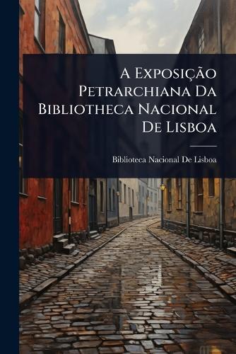 A ExposiçÃ£o Petrarchiana Da Bibliotheca Nacional De Lisboa