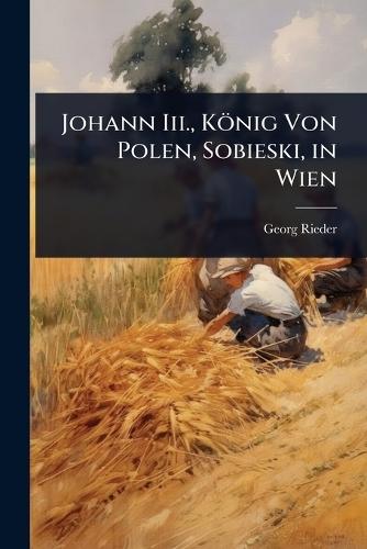 Johann Iii., König Von Polen, Sobieski, in Wien
