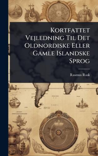 Kortfattet Vejledning Til Det Oldnordiske Eller Gamle Islandske Sprog