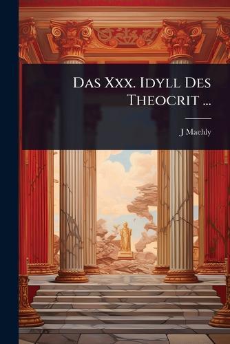 Das Xxx. Idyll Des Theocrit ...