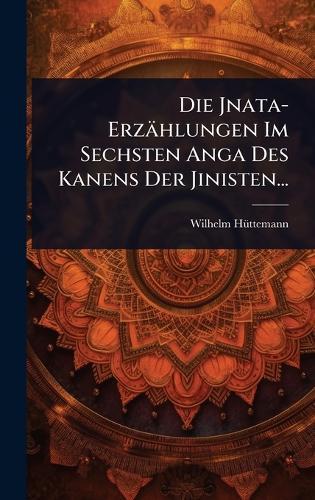 Die Jnata-Erzählungen Im Sechsten Anga Des Kanens Der Jinisten...