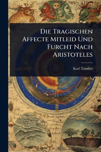 Die Tragischen Affecte Mitleid Und Furcht Nach Aristoteles
