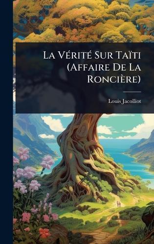 La VÃ(c)ritÃ(c) Sur Taïti (Affaire De La Roncière)