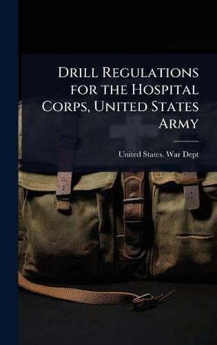 Drill Regulations for the Hospital Corps, United States Army