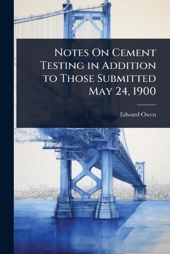 Notes On Cement Testing in Addition to Those Submitted May 24, 1900