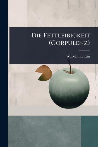 Die Fettleibigkeit (Corpulenz)