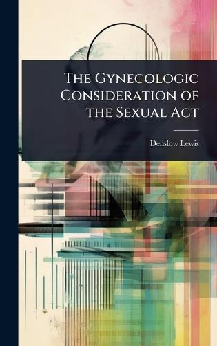 The Gynecologic Consideration of the Sexual Act