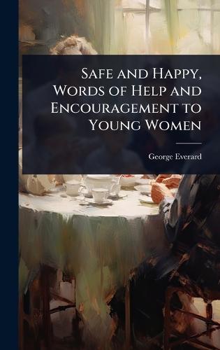 Safe and Happy, Words of Help and Encouragement to Young Women