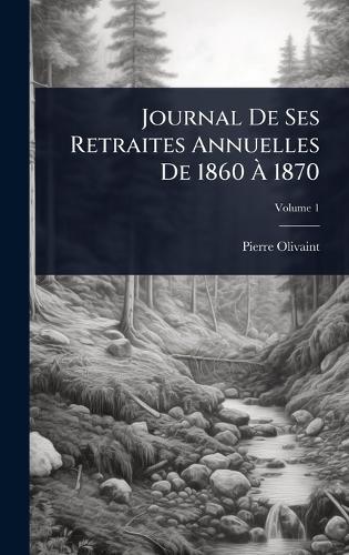 Journal De Ses Retraites Annuelles De 1860 Ã 1870