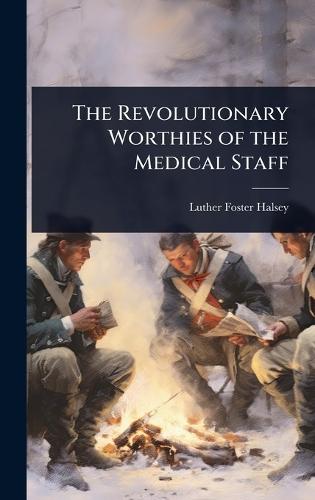 The Revolutionary Worthies of the Medical Staff