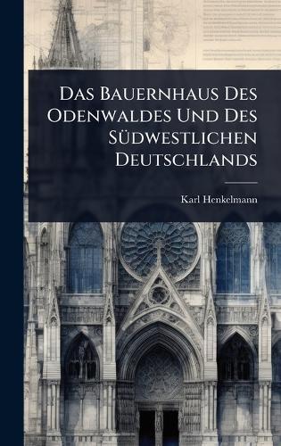 Das Bauernhaus Des Odenwaldes Und Des SÃ1/4dwestlichen Deutschlands