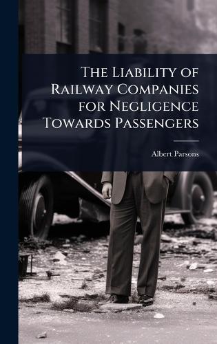 The Liability of Railway Companies for Negligence Towards Passengers