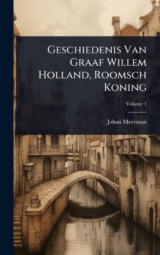 Geschiedenis Van Graaf Willem Holland, Roomsch Koning