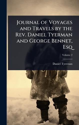 Journal of Voyages and Travels by the Rev. Daniel Tyerman and George Bennet, Esq