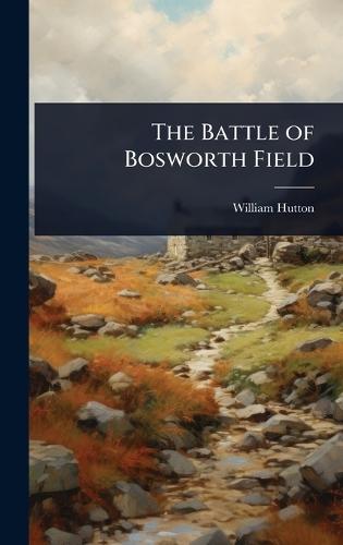 The Battle of Bosworth Field