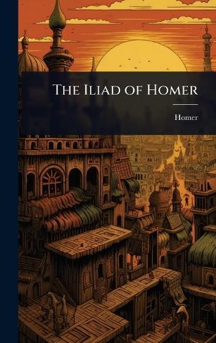 The Iliad of Homer